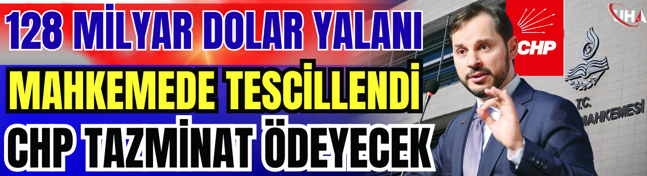 128 Milyar Dolar Yalanı Mahkemede Tescillendi: CHP Tazminat Ödeyecek