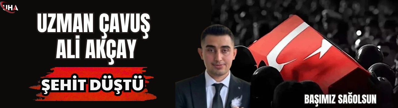 Uzman Çavuş Ali Akçay Şehit Oldu