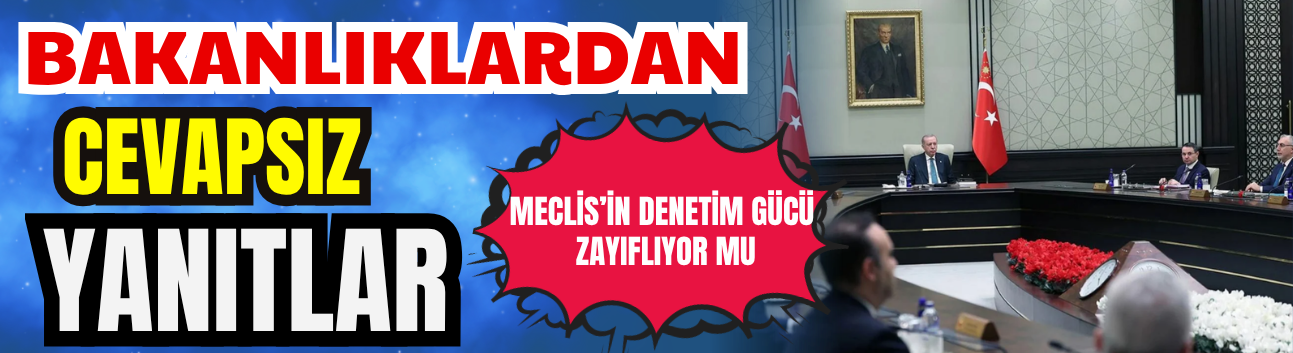 Bakanlıklardan "Cevapsız" Yanıtlar: Meclis’in Denetim Gücü Zayıflıyor Mu