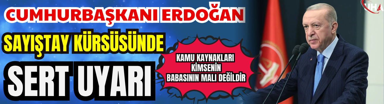 Cumhurbaşkanı Erdoğan’dan Sayıştay Kürsüsünde Sert Uyarı