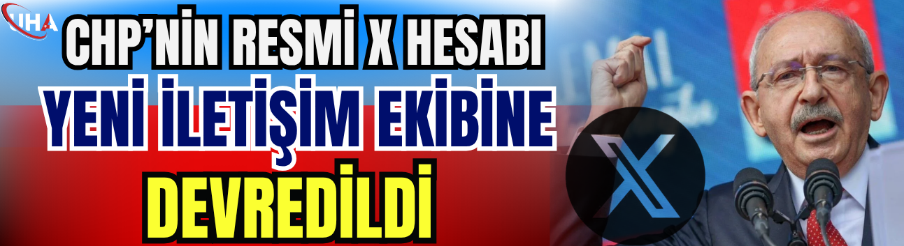 CHP’nin Resmi X Hesabı Yeni İletişim Ekibine Devredildi