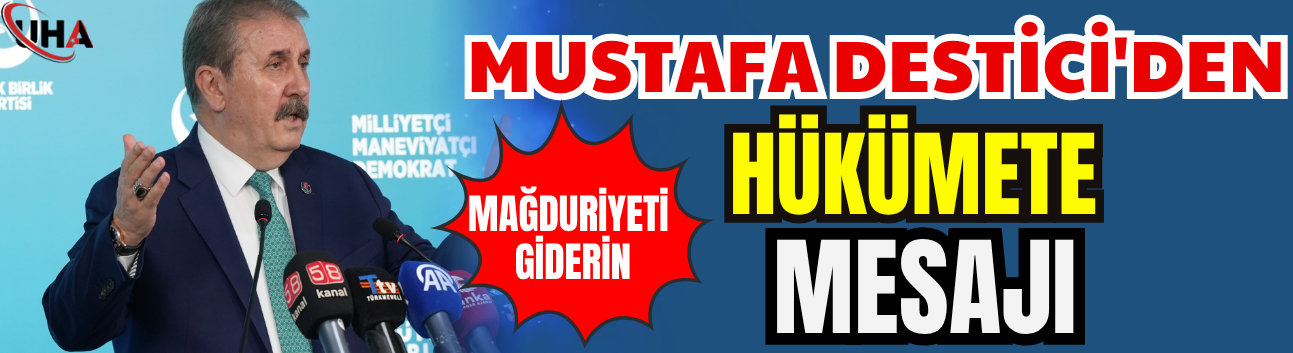 Mustafa Destici'den Hükümete "Mağduriyeti Giderin" Mesajı