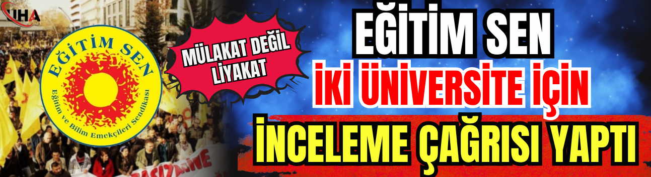 Eğitim Sen İki Üniversite İçin İnceleme Çağrısı Yaptı