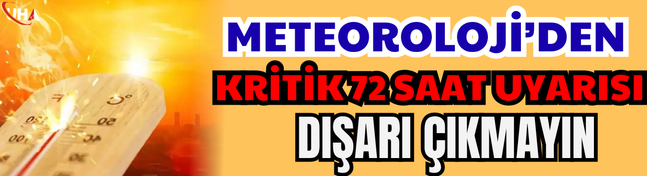Meteorolojiden "Kritik 72 Saat" Uyarısı: Dışarı Çıkmayın