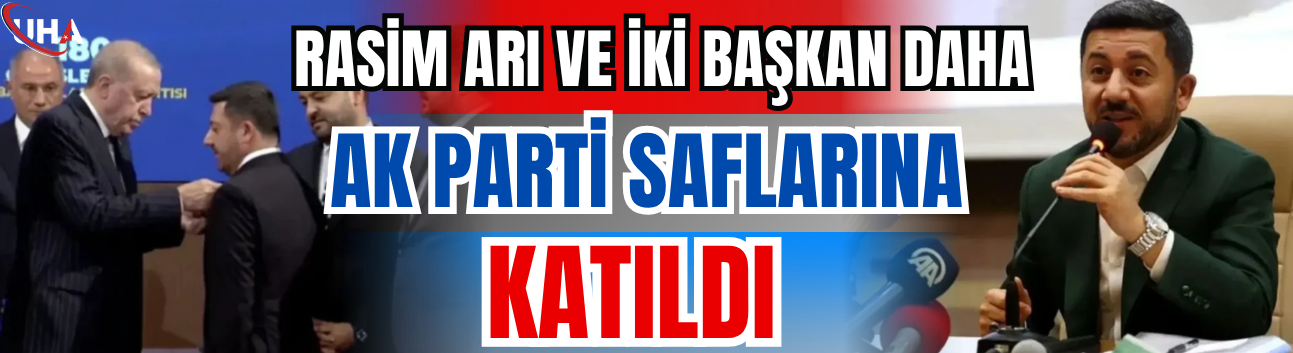 Rasim Arı Ve İki Başkan Daha AK Parti Saflarına Katıldı