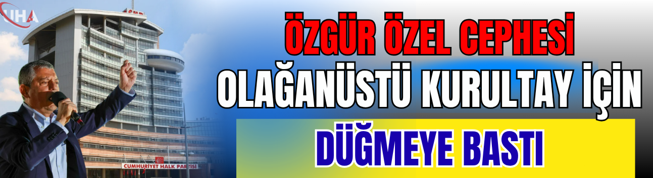 Özgür Özel Cephesi Olağanüstü Kurultay İçin Düğmeye Bastı
