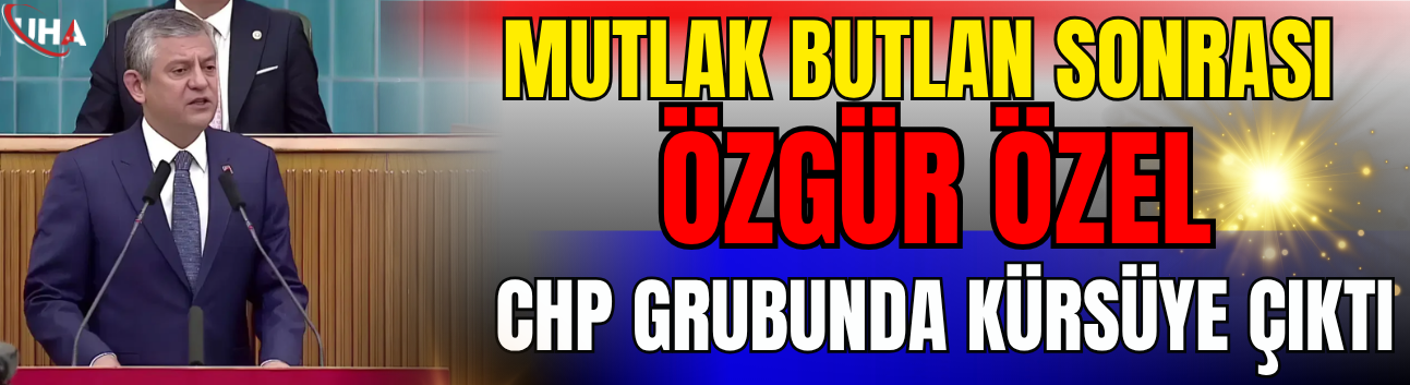 Mutlak Butlan Sonrası: Özgür Özel CHP Grubunda Kürsüye Çıktı
