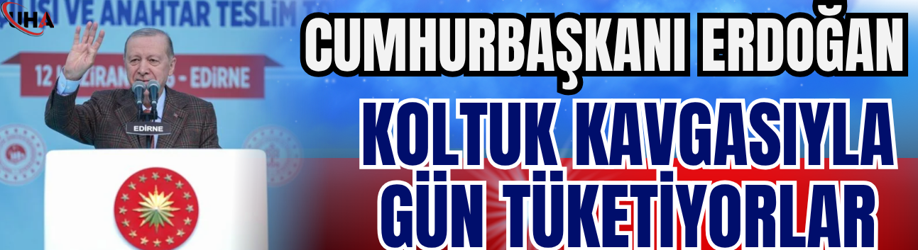 Cumhurbaşkanı Erdoğan: Koltuk Kavgasıyla Gün Tüketiyorlar