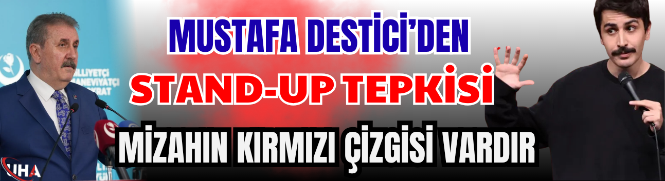 Destici’den "Stand-Up" Tepkisi: Mizahın Kırmızı Çizgisi Vardır