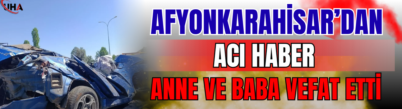 Afyonkarahisar’dan Acı Haber: Anne Ve Baba Vefat Etti