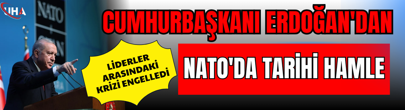 Cumhurbaşkanı Erdoğan'dan NATO'da Tarihi Hamle: Liderler Arasındaki Krizi Engelledi