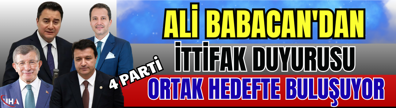 Ali Babacan'dan İttifak Duyurusu: 4 Parti Ortak Hedefte Buluşuyor