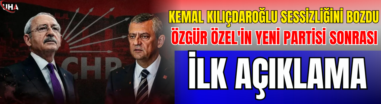 Kemal Kılıçdaroğlu Sessizliğini Bozdu: Özgür Özel'in Yeni Partisi Sonrası İlk Açıklama