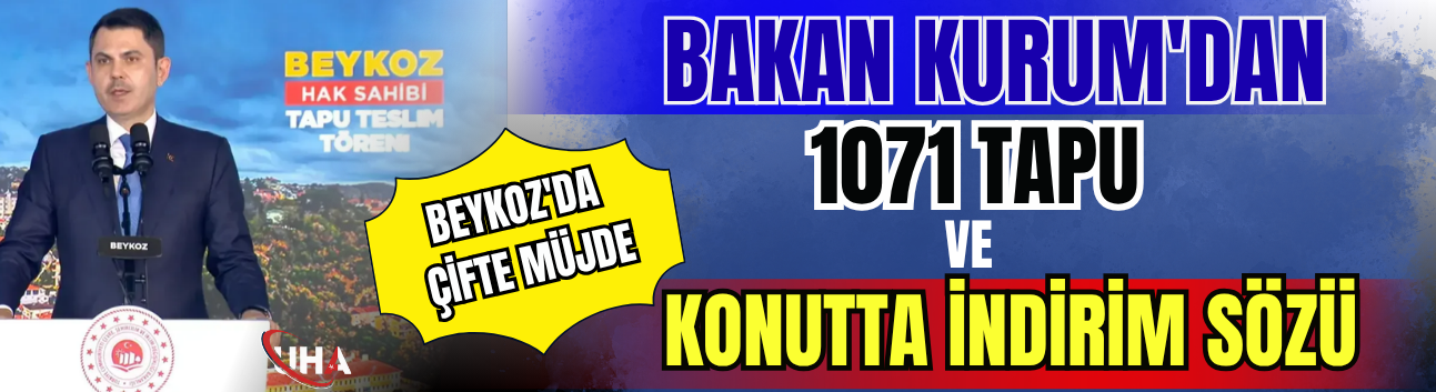 Bakan Kurum'dan Beykoz'da Çifte Müjde: 1071 Tapu Ve Konutta İndirim Sözü