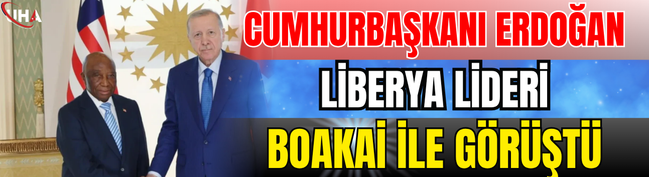 Cumhurbaşkanı Erdoğan Liberya Lideri Boakai İle Görüştü