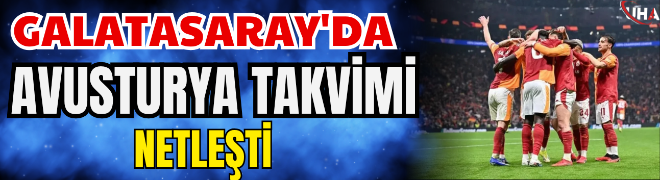 Galatasaray'da Avusturya Takvimi Netleşti