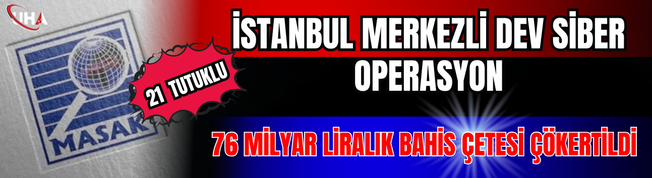 İstanbul Merkezli Dev Siber Operasyon: 76 Milyar Liralık Bahis Çetesi Çökertildi