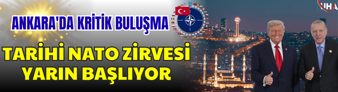 Ankara'da Kritik Buluşma: Tarihi NATO Zirvesi Yarın Başlıyor