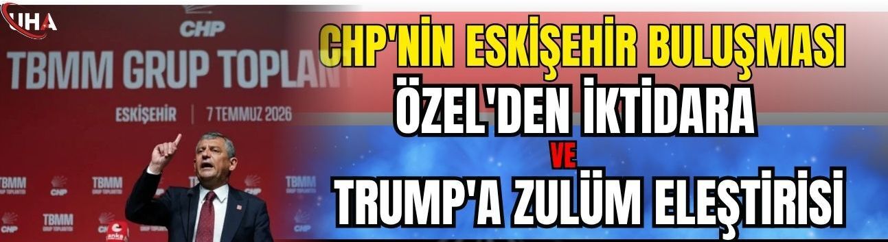 CHP'nin Eskişehir Buluşması: Özel'den İktidara Ve Trump'a Zulüm Eleştirisi
