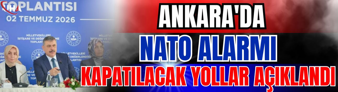 Ankara'da NATO Alarmı: Kapatılacak Yollar Açıklandı