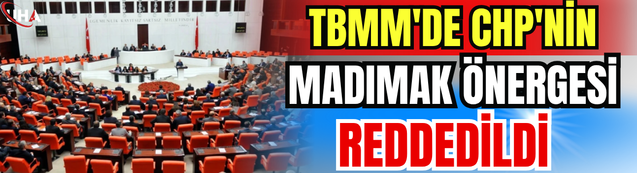 TBMM'de CHP'nin Madımak Önergesi Reddedildi