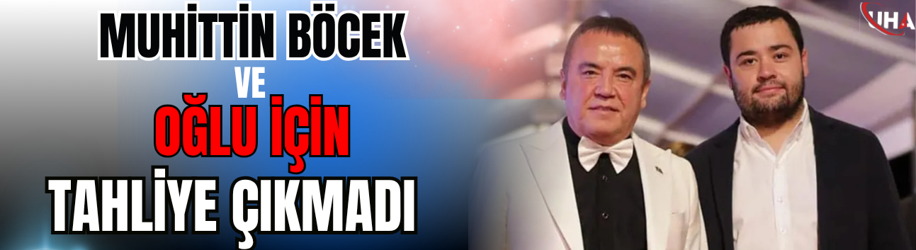Muhittin Böcek Ve Oğlu İçin Tahliye Çıkmadı