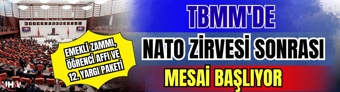 TBMM'de NATO Zirvesi Sonrası Mesai Başlıyor: Gündem Emekli Zammı, Öğrenci Affı Ve 12. Yargı Paketi