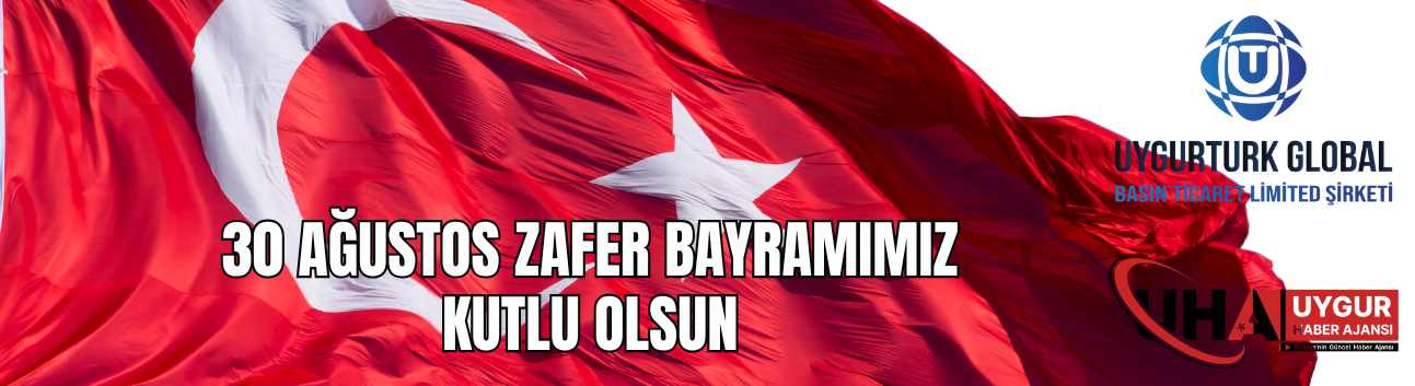 Uygurturk Global Basın’dan 30 Ağustos Zafer Bayramı Mesajı: Milli Mücadele Ruhunu Gururla Yaşatıyoruz