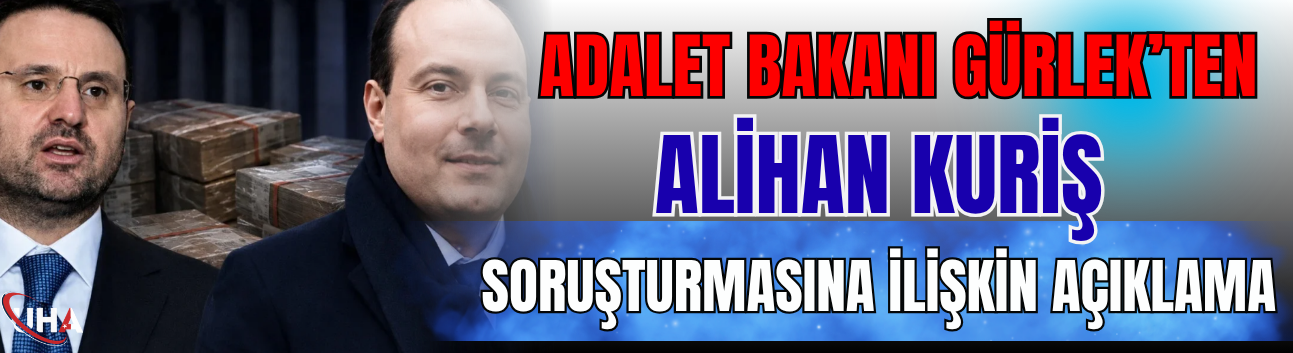 Adalet Bakanı Gürlek’ten Alihan Kuriş Soruşturmasına İlişkin Açıklama