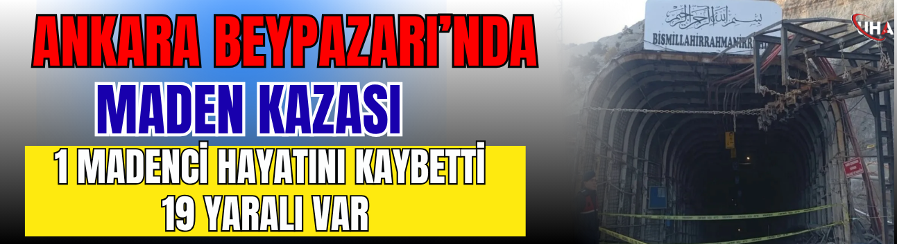 Ankara Beypazarı’nda Maden Kazası: 1 Madenci Hayatını Kaybetti, 19 Yaralı Var