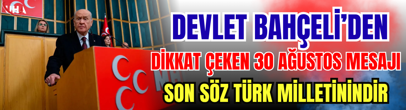 Devlet Bahçeli’den Dikkat Çeken 30 Ağustos Mesajı: 'Son Söz Türk Milletinindir'