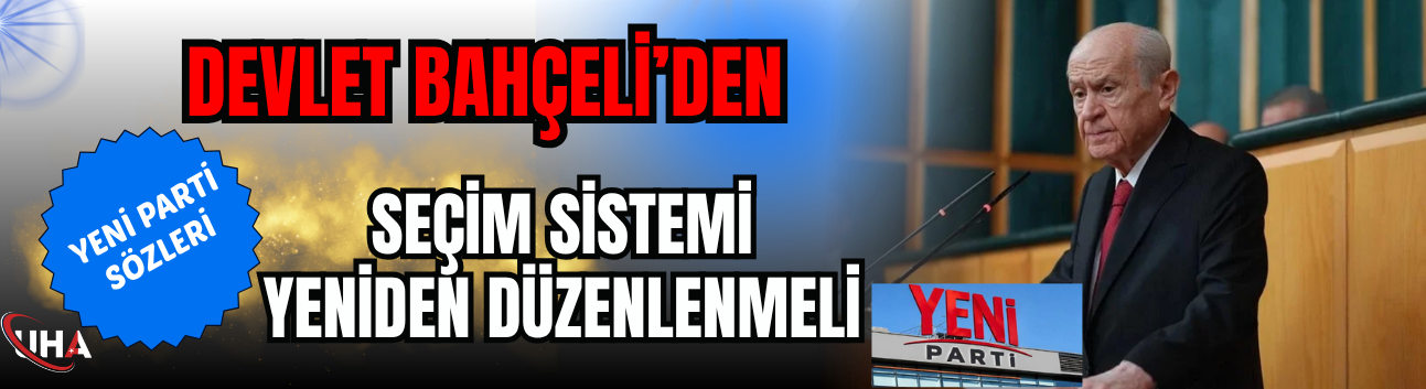 Devlet Bahçeli’den YENİ Parti Sözleri! ‘Seçim Sistemi Yeniden Düzenlenmeli…’