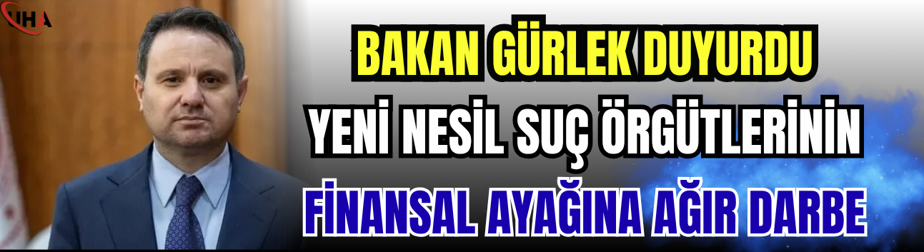Bakan Gürlek Duyurdu: Yeni Nesil Suç Örgütlerinin Finansal Ayağına Ağır Darbe
