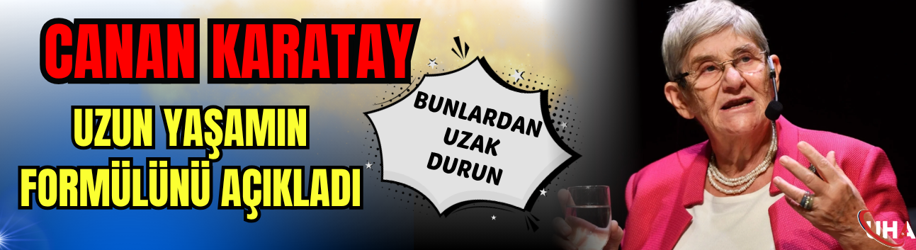 Canan Karatay Uzun Yaşamın Formülünü Açıkladı! “Bunlardan Uzak Durun”