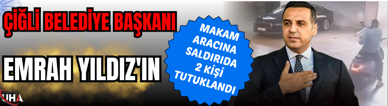 Çiğli Belediye Başkanı Yıldız’ın Makam Aracına Saldırıda 2 Kişi Tutuklandı