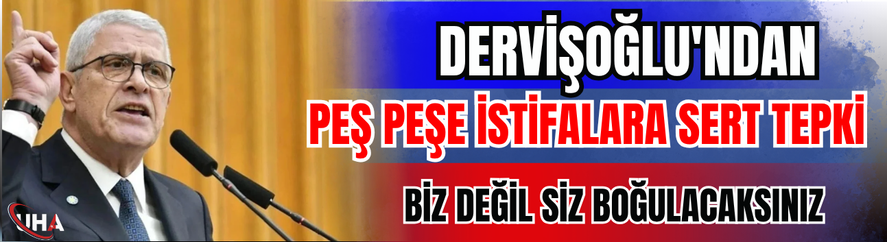 Dervişoğlu'ndan Peş Peşe İstifalara Sert Tepki! "Biz Değil Siz Boğulacaksınız"