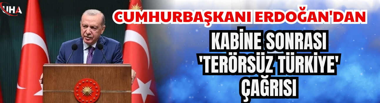 Cumhurbaşkanı Erdoğan'dan Kabine Sonrası 'Terörsüz Türkiye' Çağrısı: 'Gizli Ajandamız Yok, Herkes Çözümün Parçası Olmalı