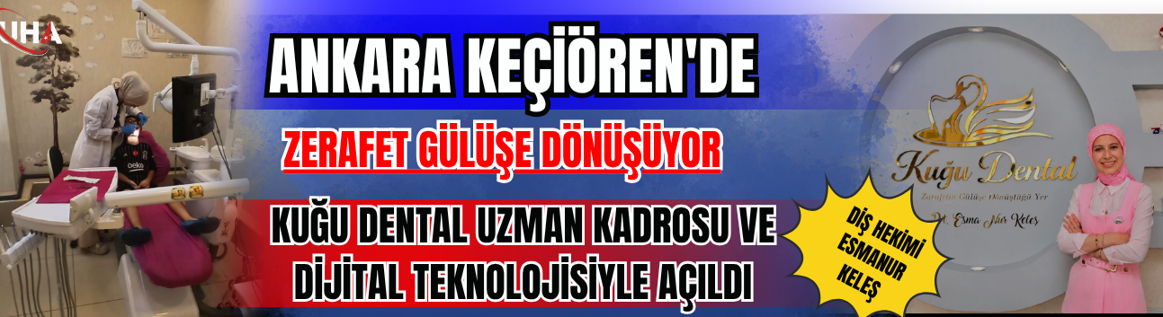 Keçiören’de Zerafet Gülüşe Dönüşüyor: Kuğu Dental Uzman Kadrosu Ve Dijital Teknolojisiyle Açıldı