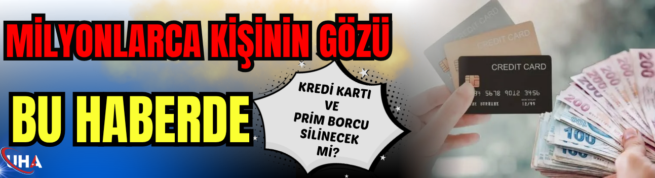 Milyonlarca Kişinin Gözü Bu Haberde! Kredi Kartı ve Prim Borcu Silinecek Mi?