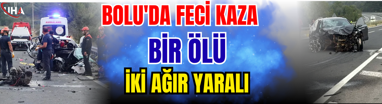 Bolu'da Feci Kaza! Bir Ölü, İki Ağır Yaralı