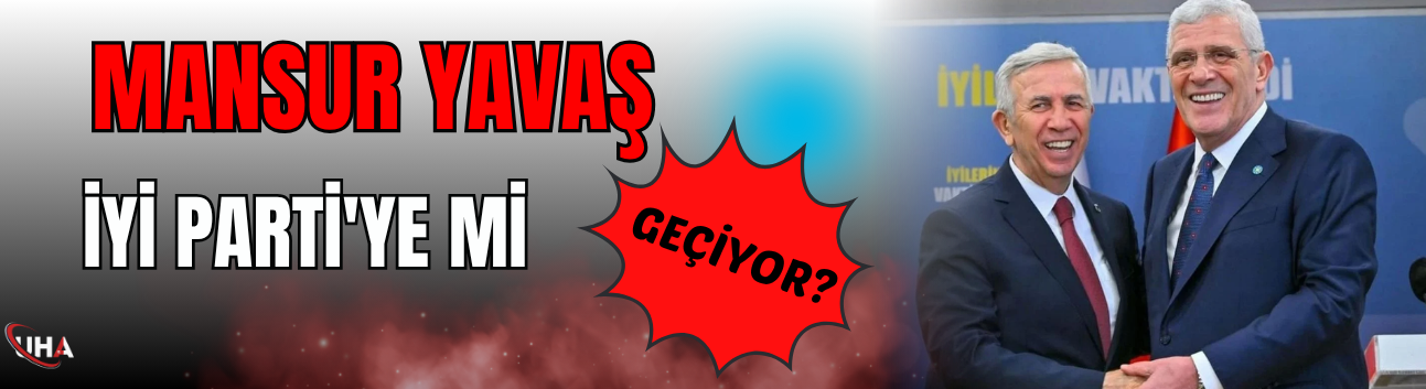 Mansur Yavaş, İYİ Parti'ye Mi Geçiyor?