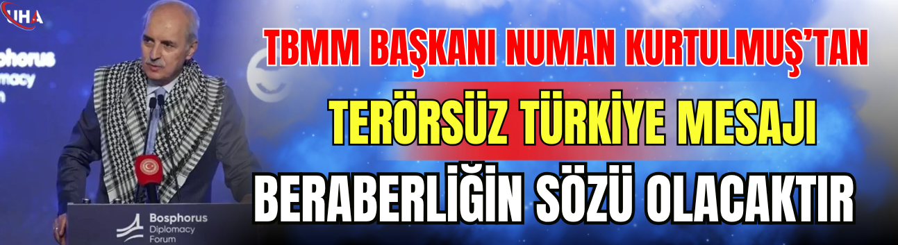 TBMM Başkanı Numan Kurtulmuş’tan 'Terörsüz Türkiye' Mesajı: 'Beraberliğin Sözü Olacaktır'