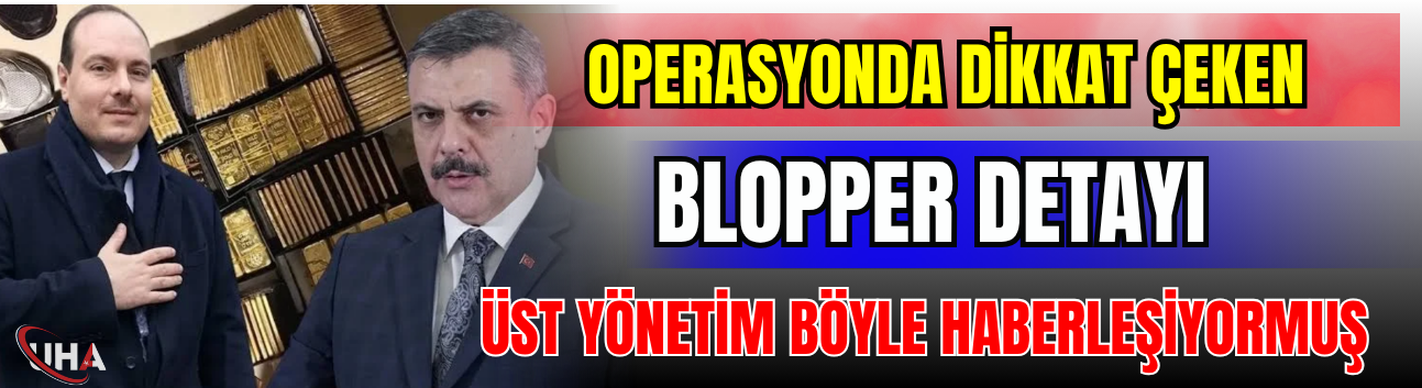 Operasyonda Dikkat Çeken ‘Blopper’ Detayı! Üst Yönetim Böyle Haberleşiyormuş