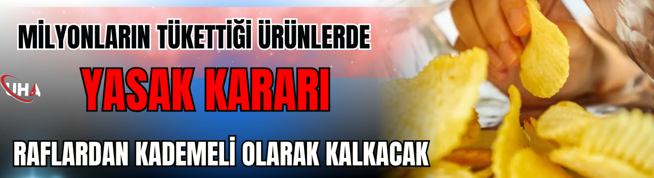Milyonların Tükettiği Ürünlerde Yasak Kararı! Raflardan Kademeli Olarak Kalkacak