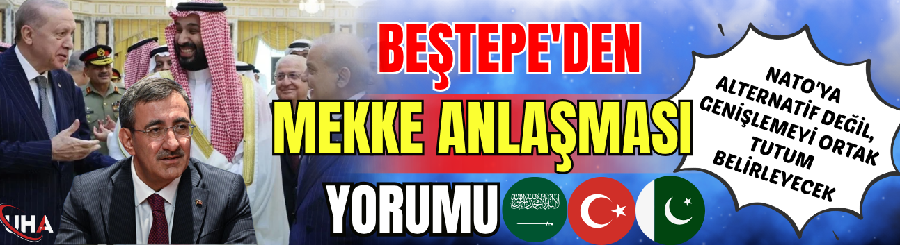 Beştepe'den Mekke Anlaşması Yorumu: NATO'ya Alternatif Değil, Genişlemeyi Ortak Tutum Belirleyecek