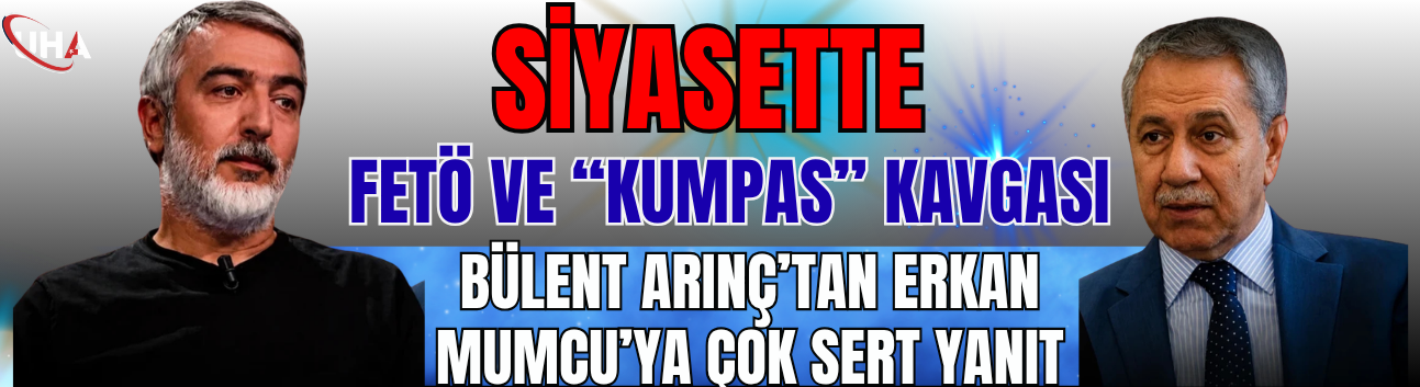 Siyasette FETÖ ve “Kumpas” Kavgası! Bülent Arınç’tan Erkan Mumcu’ya Çok Sert Yanıt