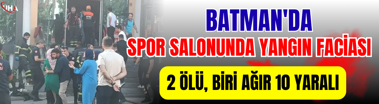 Batman'da Spor Salonunda Yangın Faciası: 2 Ölü, Biri Ağır 10 Yaralı