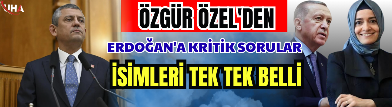 Özgür Özel'den, Erdoğan'a Kritik Sorular! 'İsimleri Tek Tek Belli' Sözleriyle Seslendi…