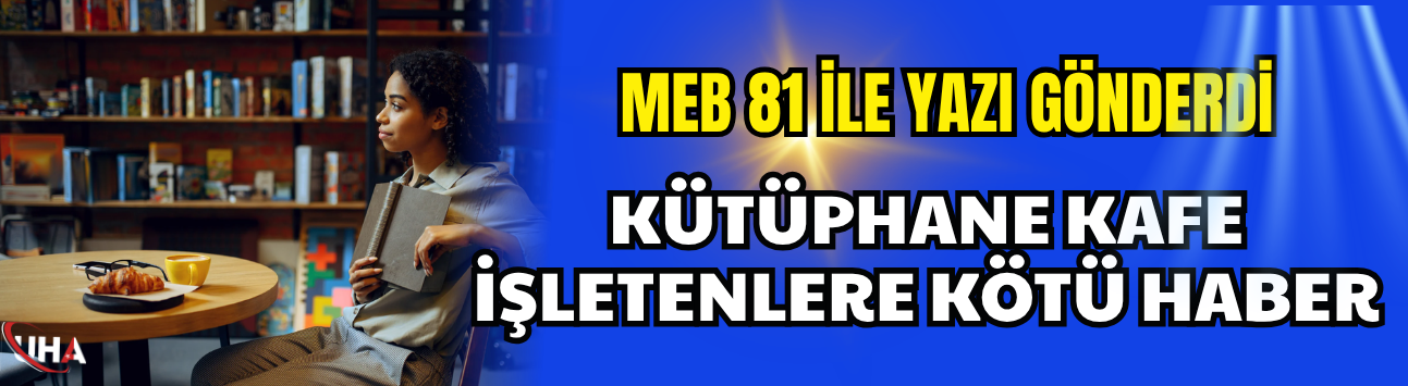 MEB 81 İle Yazı Gönderdi: Kütüphane Kafe İşletenlere Kötü Haber!
