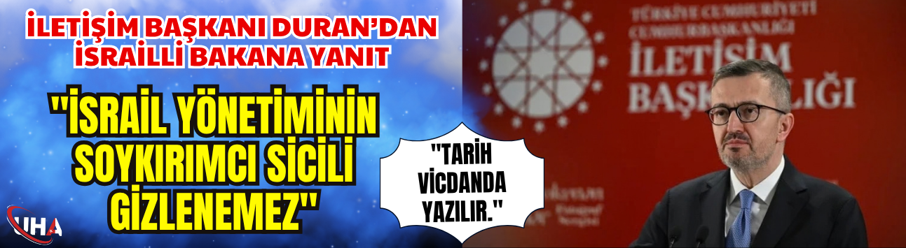 İletişim Başkanı Duran’dan İsrailli Bakana Yanıt!